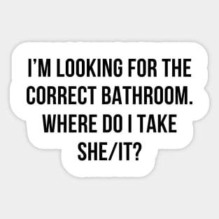 I’m Looking For The Correct Bathroom Where Do I Take A She I Sticker